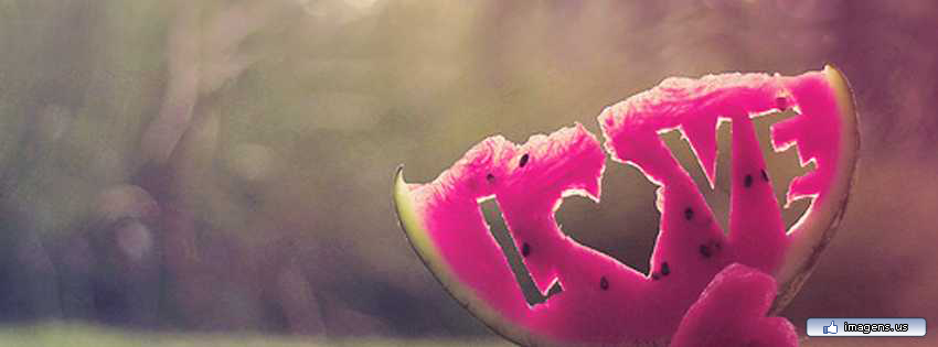 Imagens para Facebook capa de amor Love na melancia 